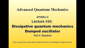 Advanced Quantum Mechanics. Lecture #10. Dissipative quantum mechanics. Damped oscillator.
