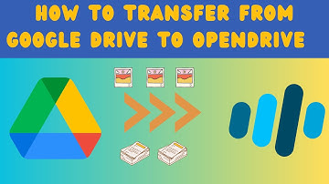 How to Transfer from Google Drive to OpenDrive ？