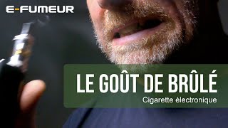 Tuto cigarette electronique - Le goût de brûlé - E-Fumeur