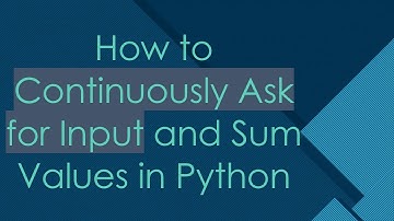 How to Continuously Ask for Input and Sum Values in Python