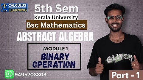 Abstract Algebra Kerala University BSc maths semester 5. Module 1 part 1 Binary Operation KU S5