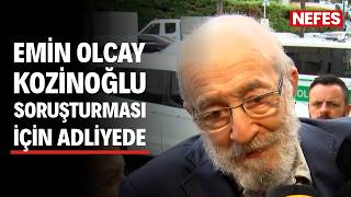 Kaşif Kozinoğlu soruşturması; oyuncu Emin Olcay ifade vermek için adliyeye geldi