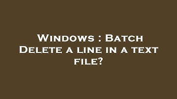 Windows : Batch Delete a line in a text file?