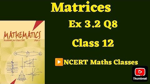 Class 12 Ex 3.2 Q8 Math | Matrices | Q8 Ex 3.2 Class 12 math | Ex 3.2 Q8 Class12 Math |