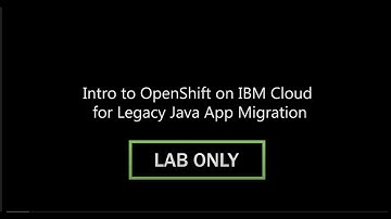 Introduction to Red Hat OpenShift on IBM Cloud for Legacy Java App Migration Demo Lab Only