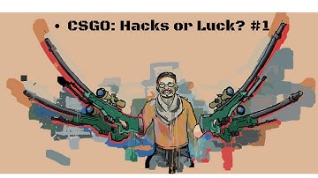 CS:GO - Hacks or Luck? #1