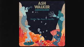 Video thumbnail of "Ash Walker - Under The Sun (feat. Laville)"