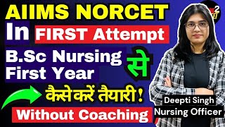 How to prepare for B.Sc Nursing First Year? AIIMS NORCET in First Attempt!