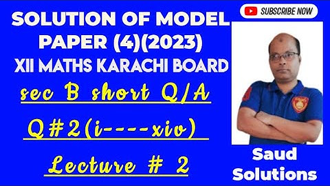 SOLUTION OF MODEL PAPER (4) 2023 XII-MATHS KARACHI BOAR SEC"B" Q#2(i----xiv) LECTURE#2