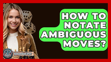 How To Notate Ambiguous Moves? - The Board Game Xpert