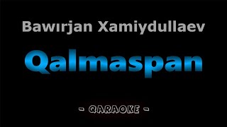 Qalmaspan - Bawırjan Xamiydullaev | Qaraqalpaqsha Karaoke