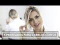 5 Penteados SUPER FÁCEIS para cabelos curtos | Paty Quintanilha