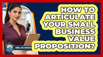 How To Articulate Your Small Business Value Proposition?