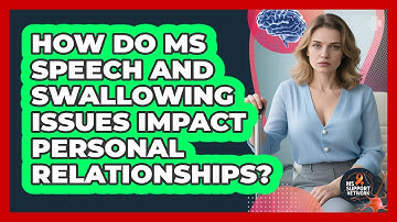 How Do MS Speech And Swallowing Issues Impact Personal Relationships? - MS Support Network
