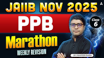 JAIIB NOV 2025 | PPB Marathon | Weekly Revision with Praveen Rana | Class 6