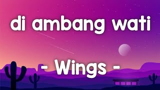 Di Ambang Wati  Wings lirik diambangwati wings jiwangrock90an jiwang90an rockballads90s