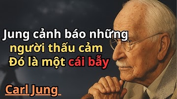 Lời cảnh báo của Carl Jung về người thấu cảm - Mọi chuyện đen tối hơn bạn nghĩ | Carl Jung