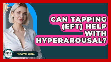 Can Tapping (EFT) Help With Hyperarousal? - PTSD Support Channel
