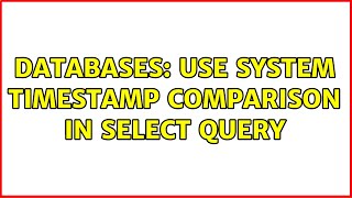 Databases: Use system timestamp comparison in SELECT query
