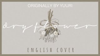 Dry Flower (Yuuri) - English Cover【優里 /ドライフラワー / 英語 】