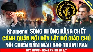 NÓNG! Giáo chủ Khamenei bị giàm lỏng, quân Iran nổi dậy lật đổ chính phủ, Tehran nội chiến đẫm ma'u