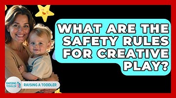 What Are The Safety Rules For Creative Play? - Raising A Toddler