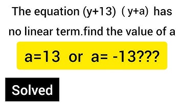The equation (y+13) (y+a) has no linear term,find the value of a