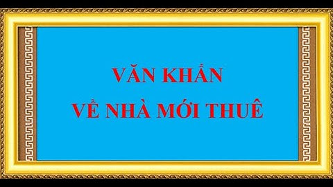 Văn khấn về nhà mới khi mượn tuổi năm 2024