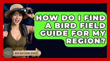 How Do I Find A Bird Field Guide For My Region? - Bird Watching Diaries