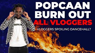 Vloggers Spoiling Dancehall? - Popcaan 'Bun' All Vloggers