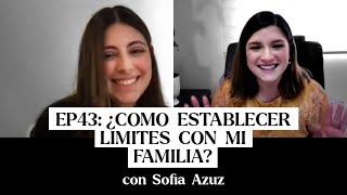 EP43: ¿Cómo establecer límites con mi familia? con Sofia Azuz