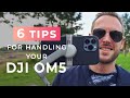 6 TIPS for Handling Your DJI OM5