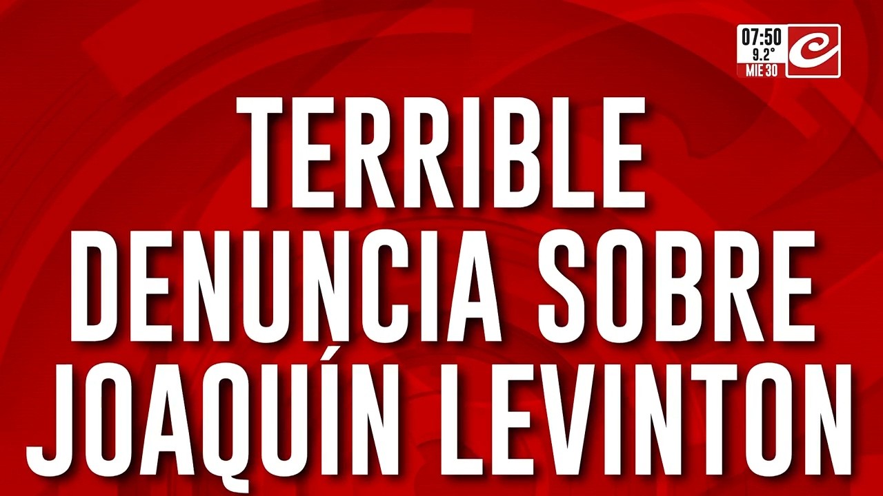 Joaquín Levinton fue denunciado por violencia de género y abuso sexual