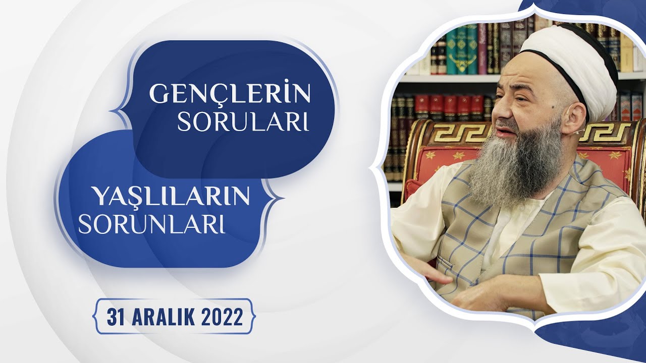 Gençlerin Soruları Yaşlıların Sorunları 2. Bölüm 31 Aralık 2022