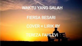 WAKTU YANG SALAH - FIERSA BESARI ( COVER   LIRIK BY TEREZA FAHLEVI )