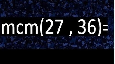 Minimo comun multiplo de 27 y 36 . mcm(27,36)