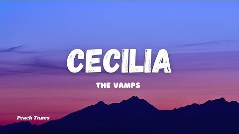 The Vamps - Cecilia (Breaking My Heart) Lyrics 🍑
