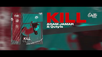 Adam Jamar & Quty1s - KILL