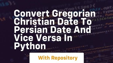 Convert Gregorian Christian date to Persian date and vice versa in Python