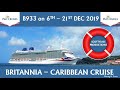 2019 P&O Britannia Caribbean Cruise B933 6th to 21st  December
