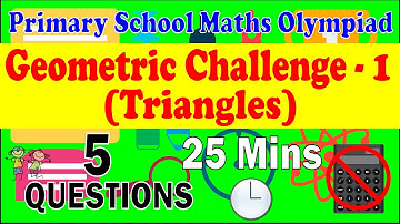Primary School Math Olympiad - Geometric Challenge 1. Triangles. 5 Questions, 25 Minutes.