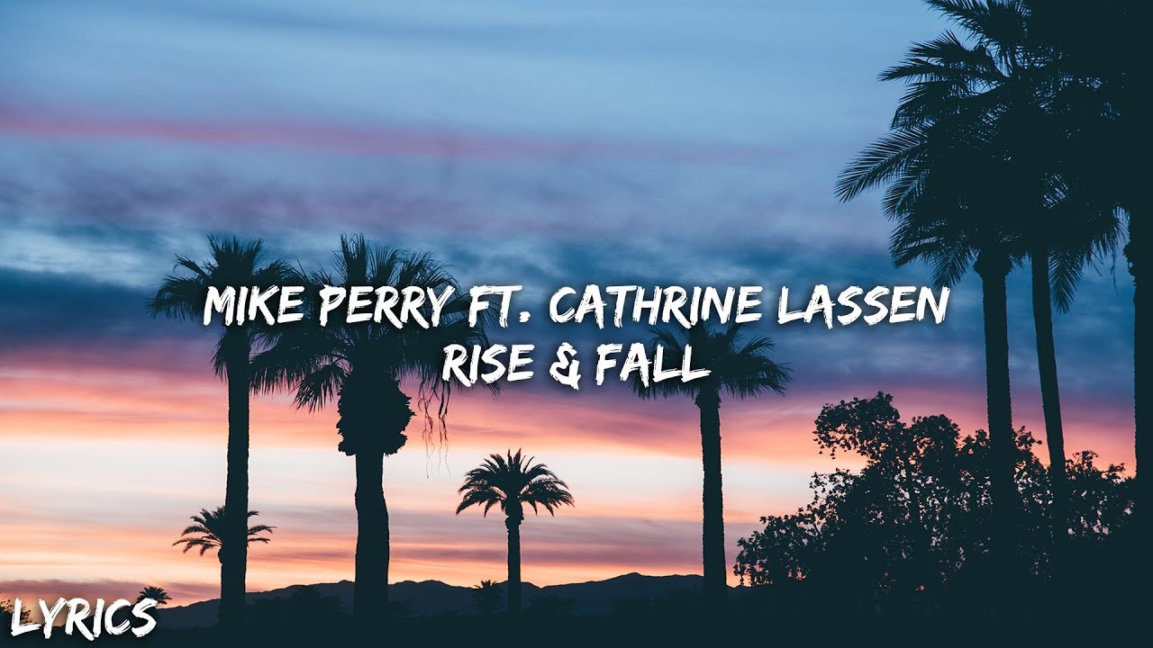 mike perry ft cathrine lassen rise fall lyrics mike perry ft cathrine lassen rise fall lyrics