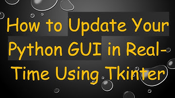 How to Update Your Python GUI in Real-Time Using Tkinter