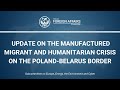Update on the Manufactured Migrant and Humanitarian Crisis on the Poland-Belarus Border