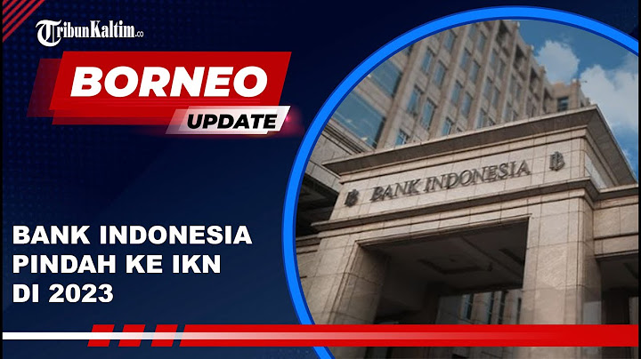 🔴BORNEO UPDATE - Bank Indonesia jadi Lembaga Pertama yang Pindah ke IKN Nusantara di Tahun 2023