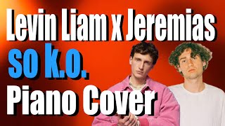 SO K.O. - LEVIN LIAM x JEREMIAS x Miksu/Macloud | Piano Cover