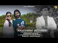 Akhiyaan bechain  b s chouhan  official out now  new punjabi song 2023  latest song 2023
