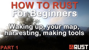 Rust for Beginners: Waking up, your map, harvesting, making tools