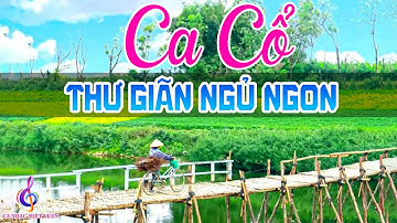 Ca Cổ Cải Lương Hơi Dài Hay Nhất Thư Giãn Ngủ Ngon🌾Ca Cổ Miền Tây Miệt Vườn Dễ Ngủ🌾Ca Cổ Hay Nhất