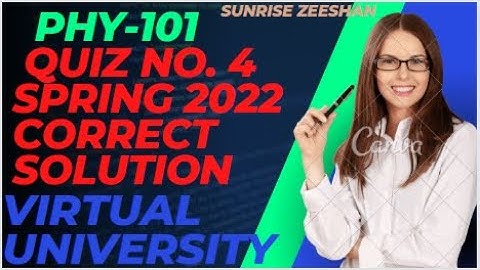 Phy101 Quiz no. 4 Spring 2022 Correct 100% solution || Lecture 23 to 38